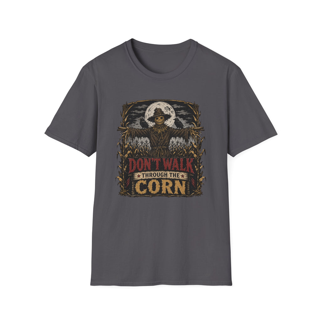 Don't Walk Through The Corn T-Shirt