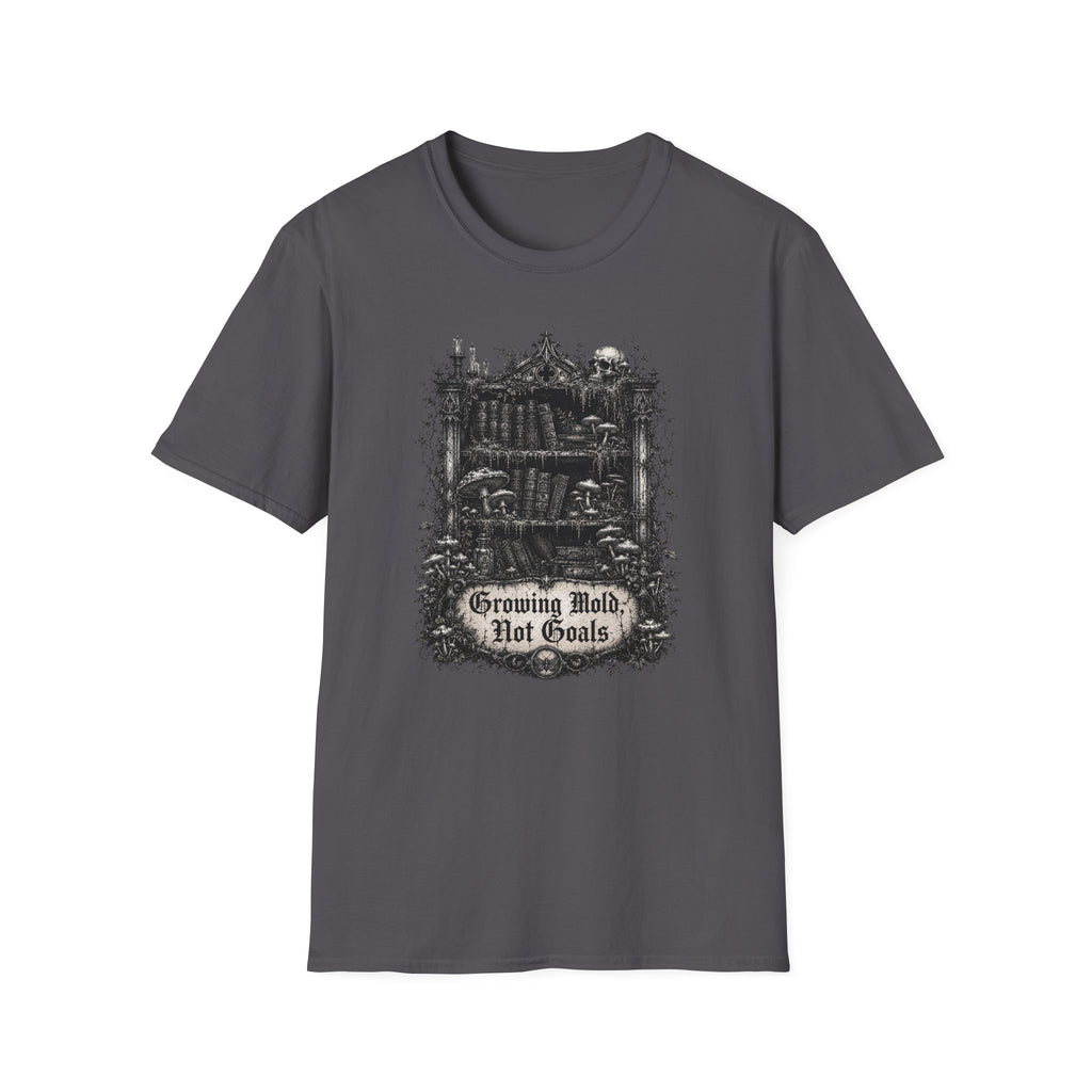 Growing Mold, Not Goals T-Shirt