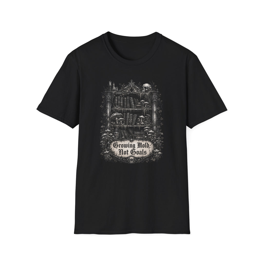Growing Mold, Not Goals T-Shirt