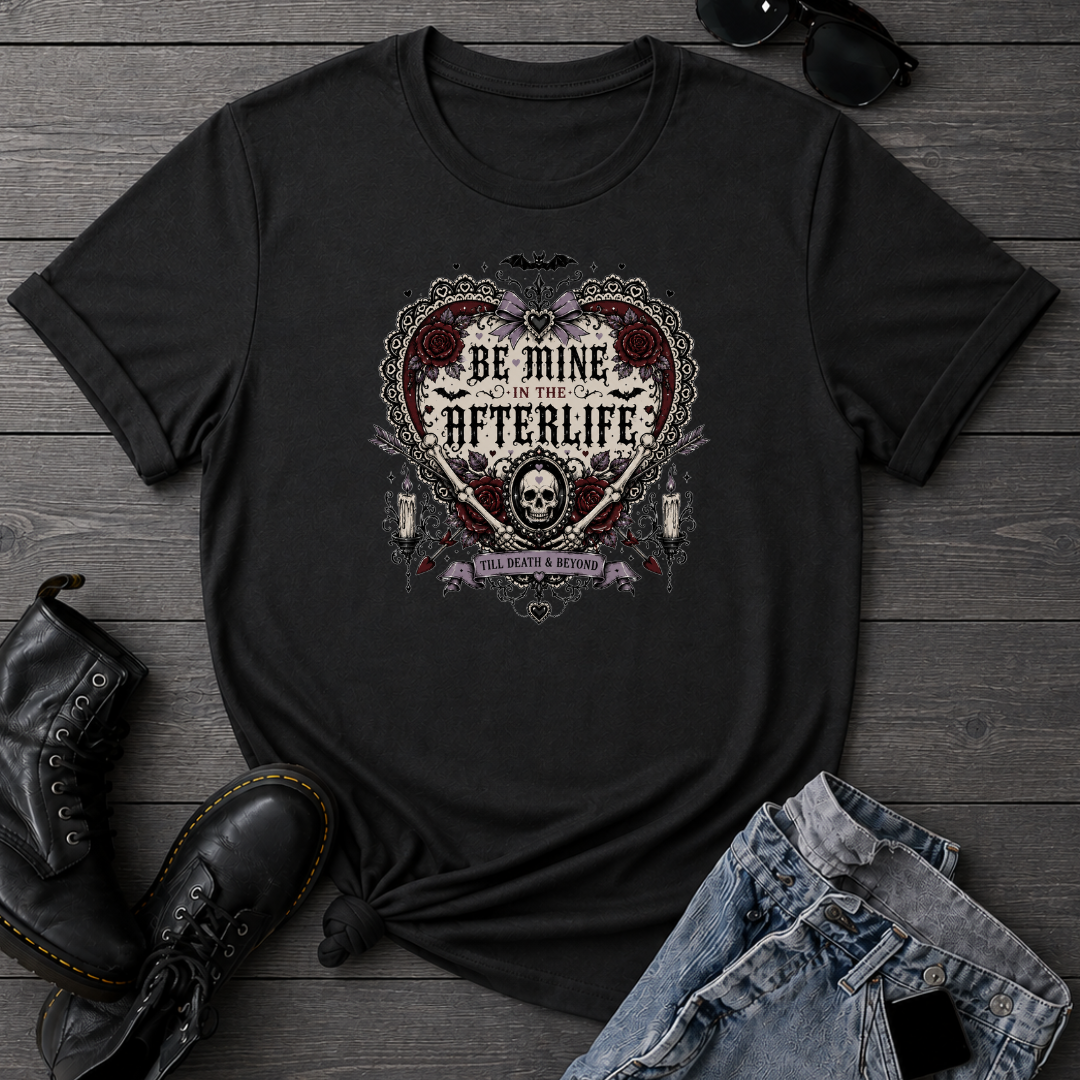 Be Mine In The Afterlife T-Shirt