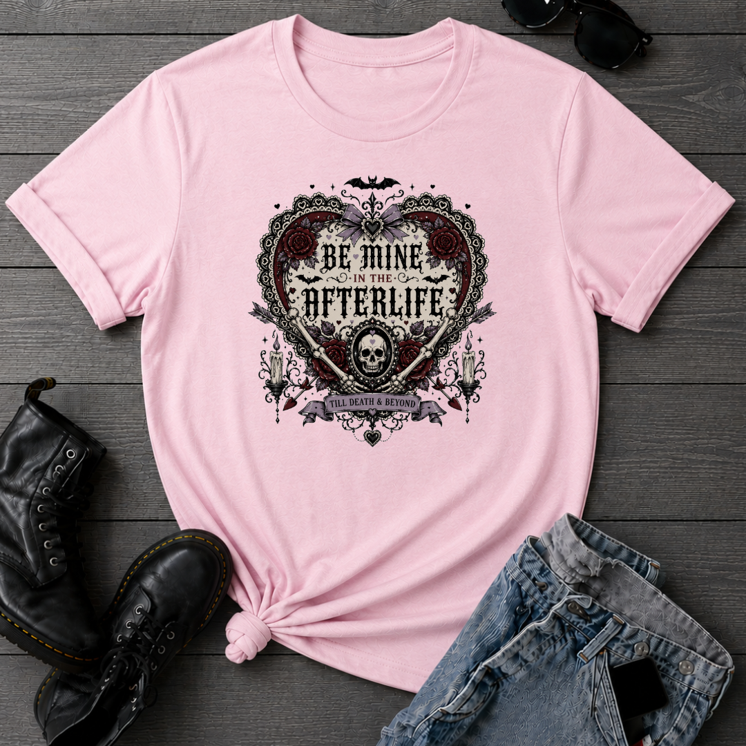 Be Mine In The Afterlife T-Shirt
