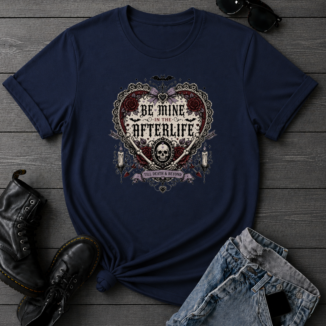 Be Mine In The Afterlife T-Shirt