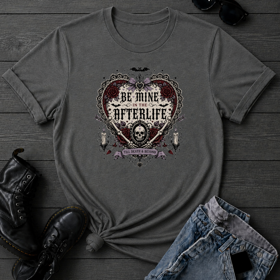Be Mine In The Afterlife T-Shirt