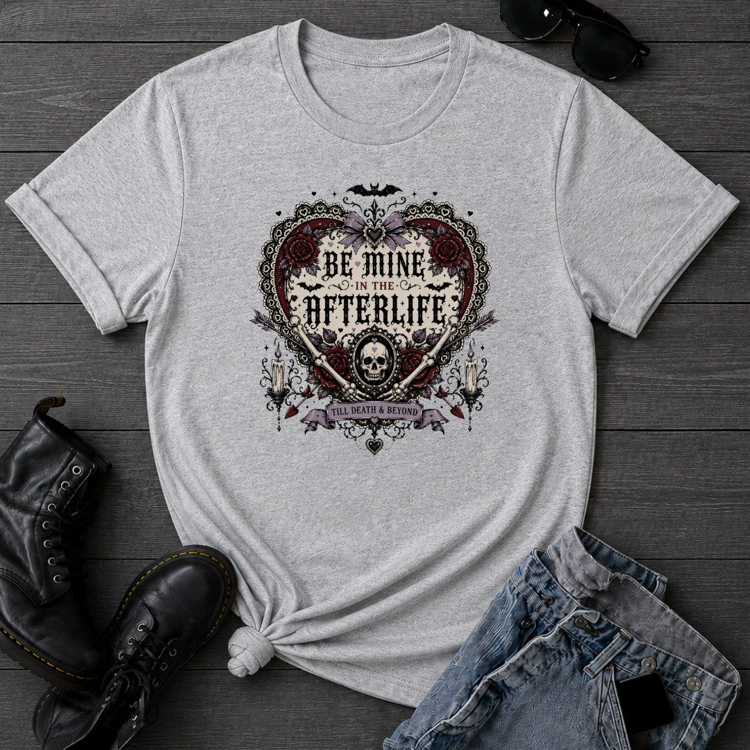 Be Mine In The Afterlife T-Shirt