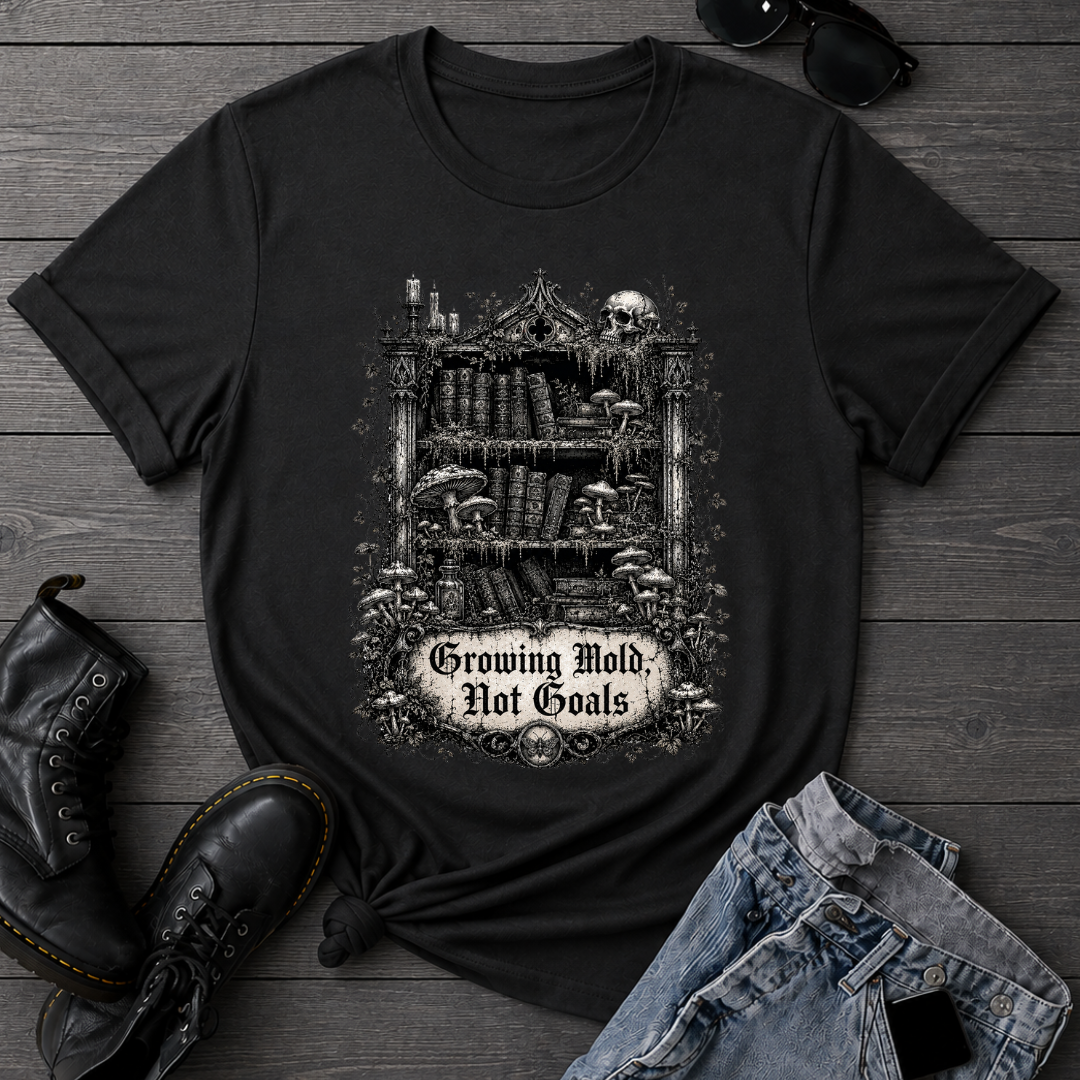 Growing Mold, Not Goals T-Shirt
