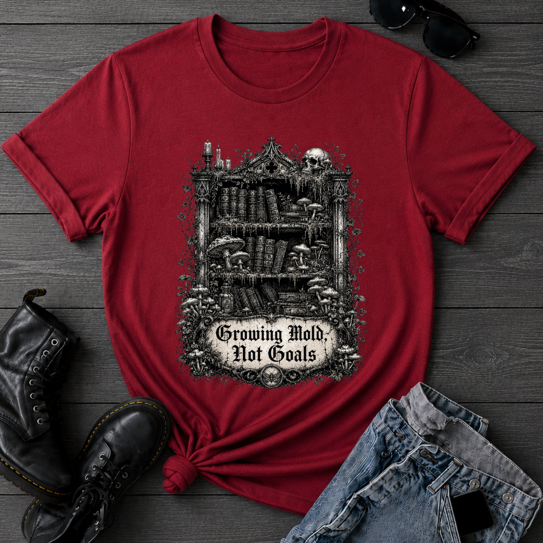 Growing Mold, Not Goals T-Shirt