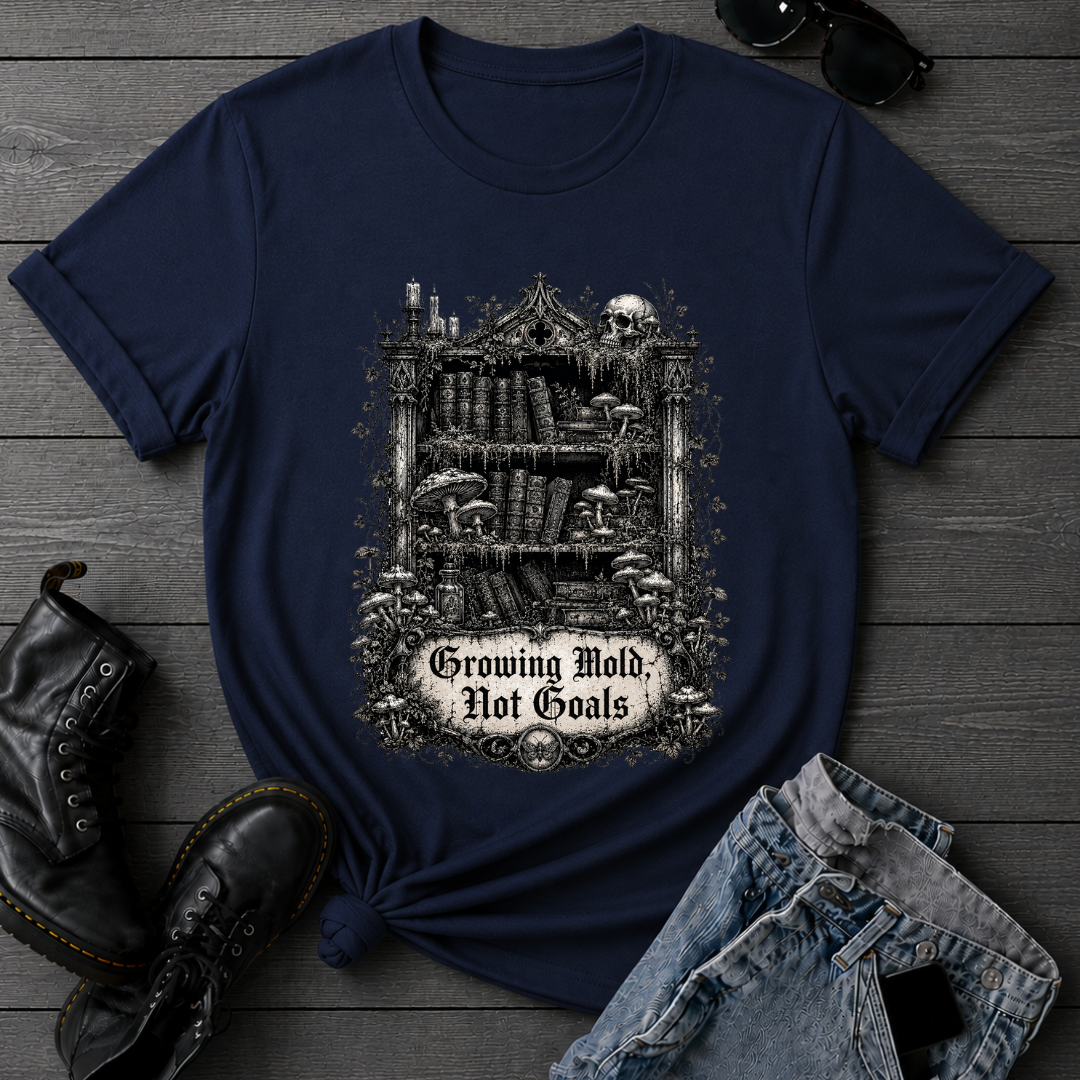 Growing Mold, Not Goals T-Shirt