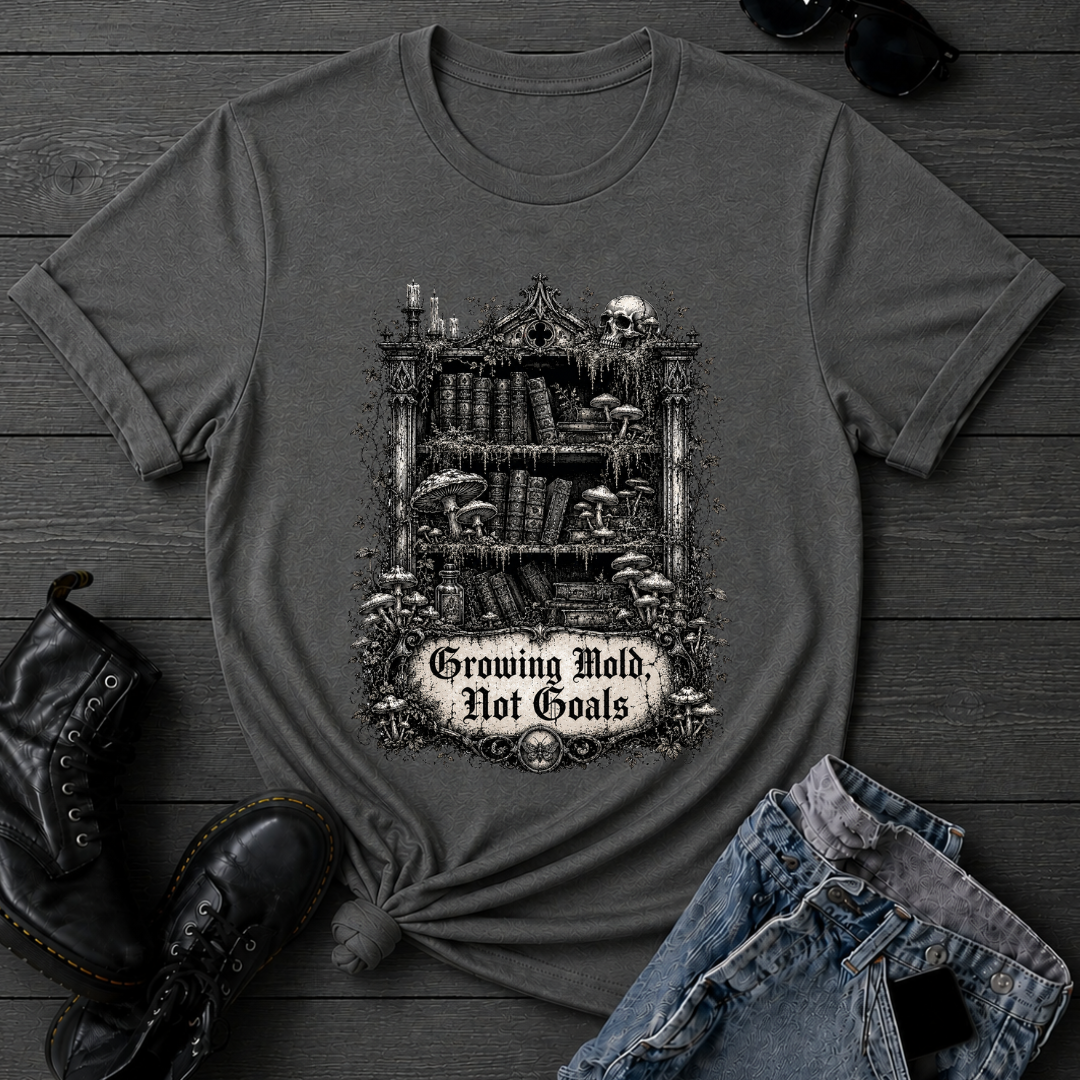 Growing Mold, Not Goals T-Shirt
