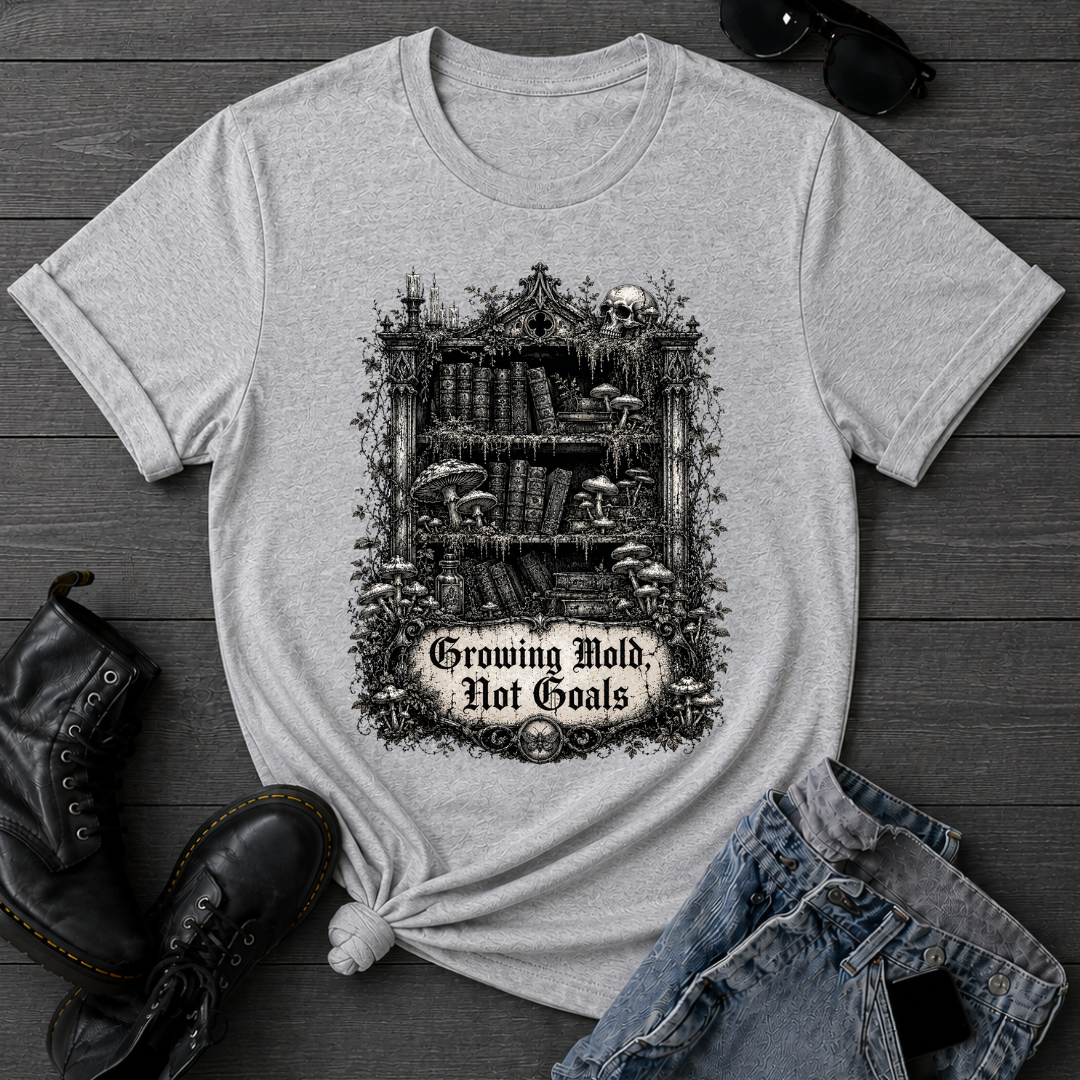 Growing Mold, Not Goals T-Shirt
