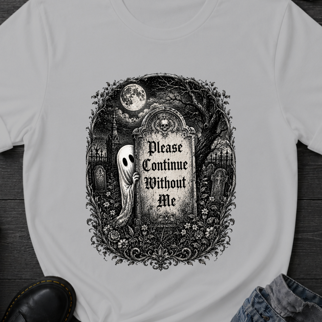 Please Continue Without Me T-Shirt