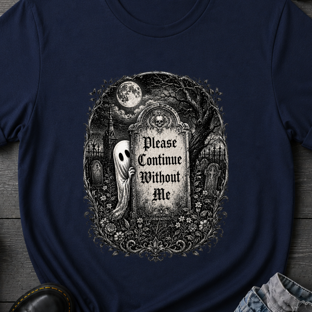 Please Continue Without Me T-Shirt