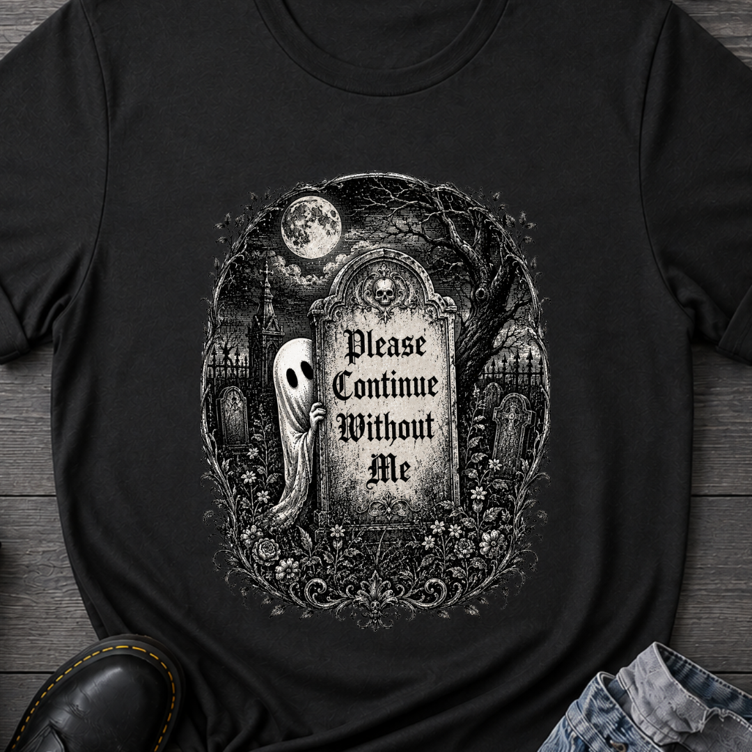 Please Continue Without Me T-Shirt