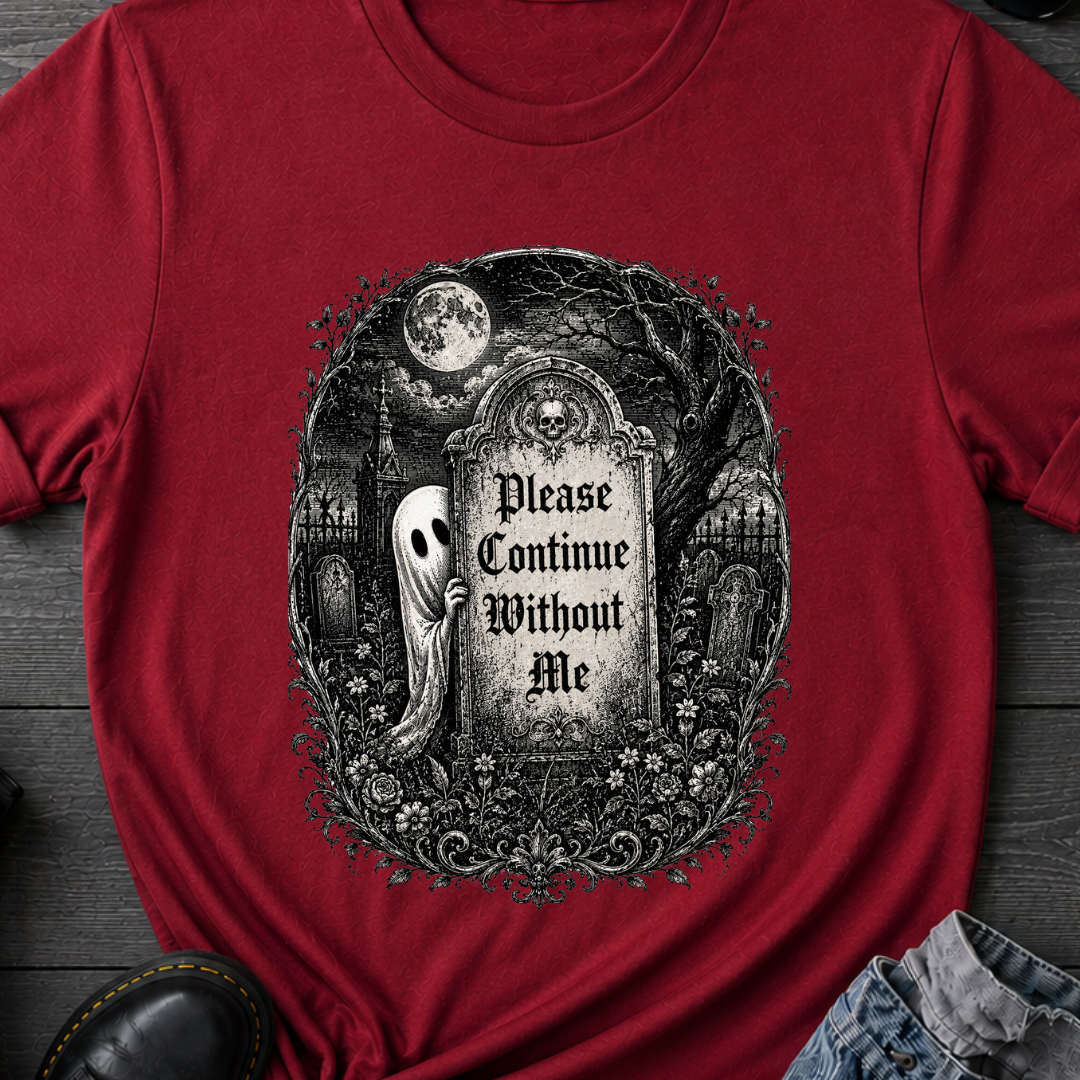 Please Continue Without Me T-Shirt