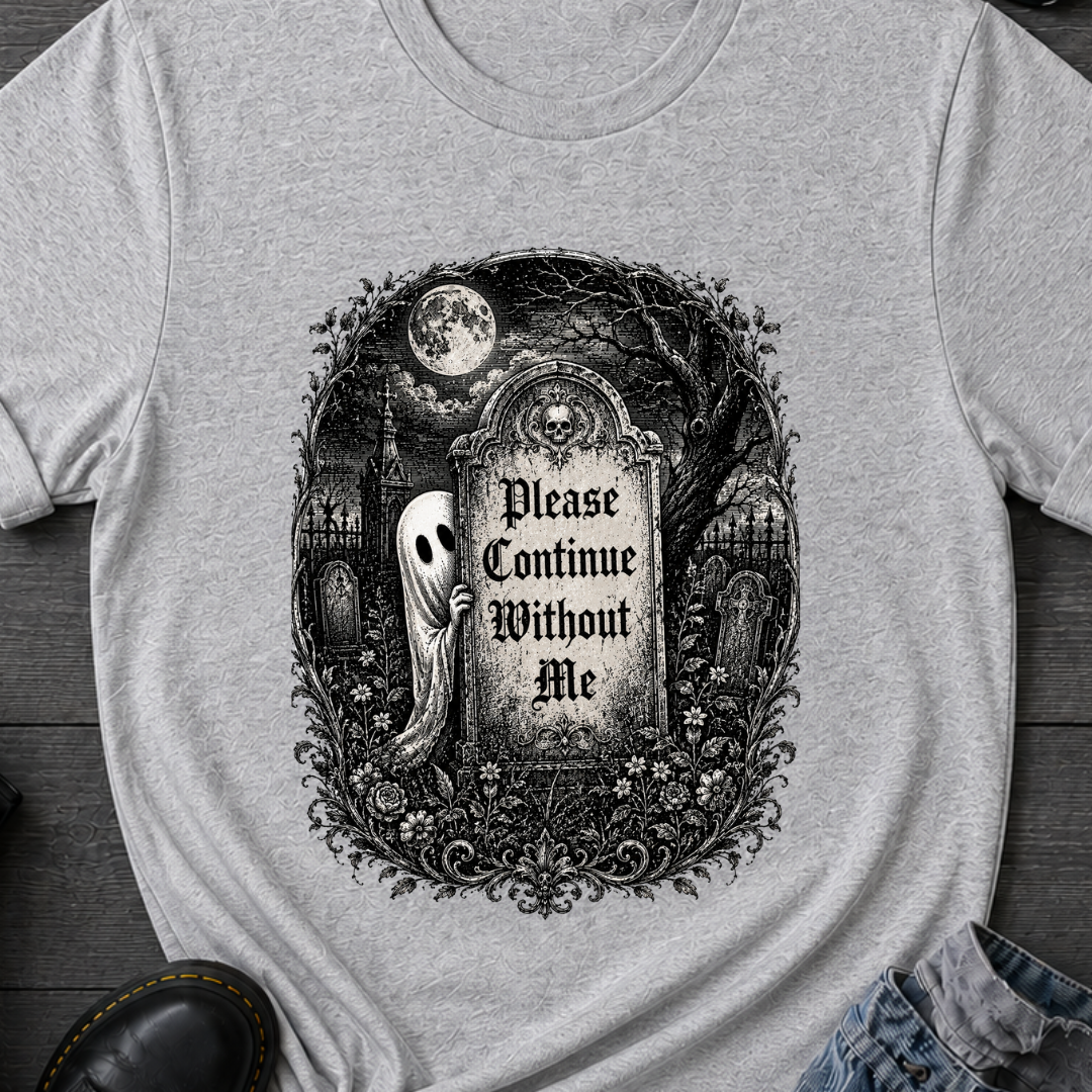 Please Continue Without Me T-Shirt