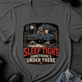 Sleep Tight Something's Under There T-Shirt