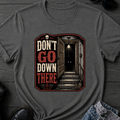 Don't Go Down There T-Shirt