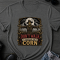 Don't Walk Through The Corn T-Shirt