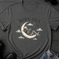Born Idle T-Shirt