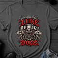 You Know What I Like About People? T-Shirt