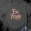 Ew, People T-Shirt