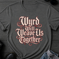 Wyrd Will Weave Us Together T-Shirt