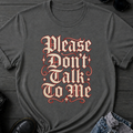 Please Don't Talk To Me T-Shirt