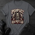 People? In This Economy? T-Shirt