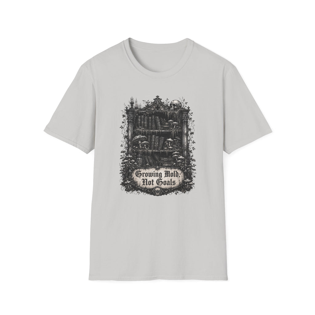 Growing Mold, Not Goals T-Shirt